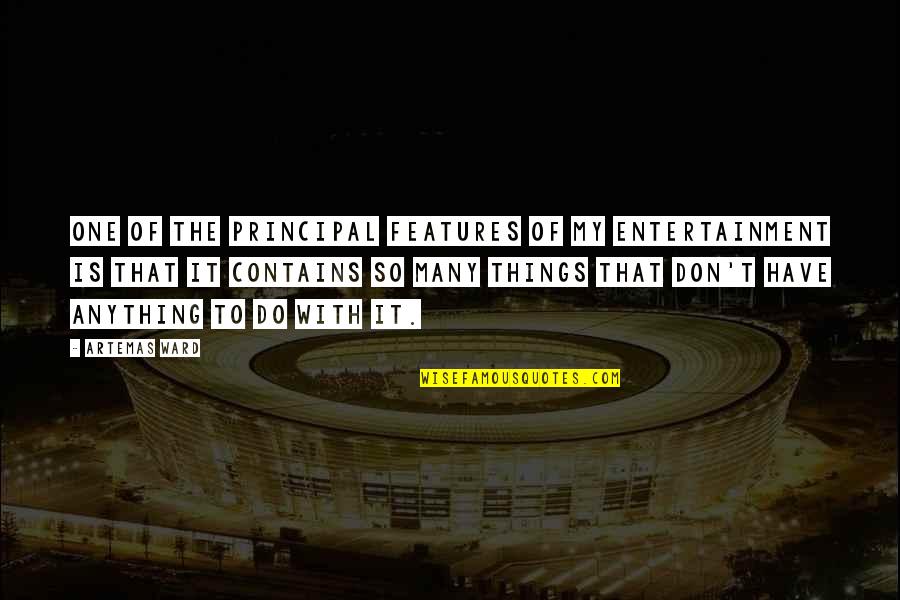 Luftman Debra Quotes By Artemas Ward: One of the principal features of my entertainment Luftman Debra Quotes By Artemas Ward: One of the principal features of my entertainment