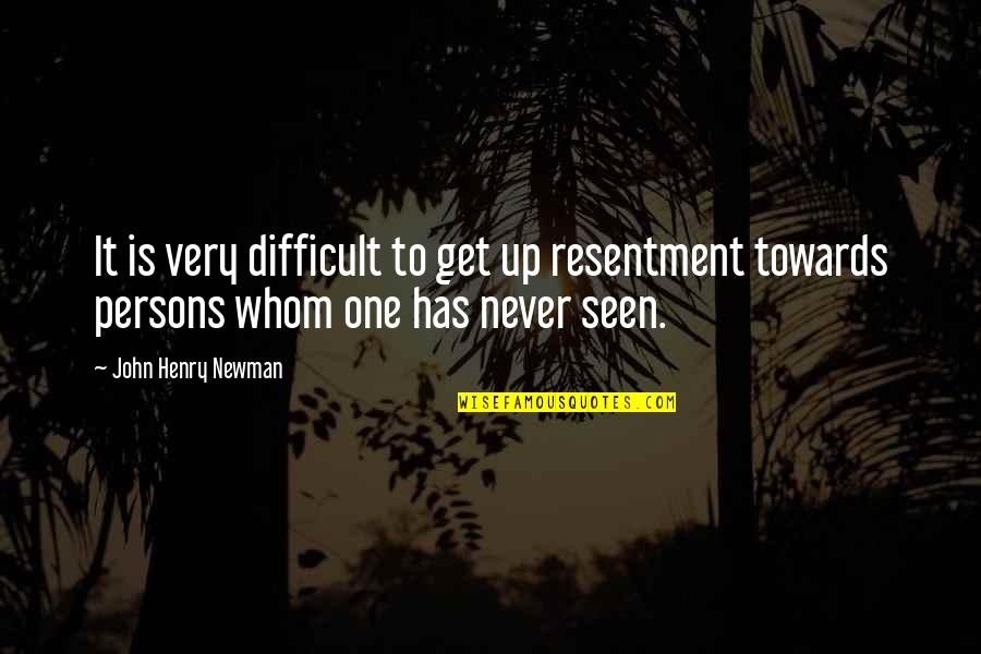 Luftman Debra Quotes By John Henry Newman: It is very difficult to get up resentment Luftman Debra Quotes By John Henry Newman: It is very difficult to get up resentment