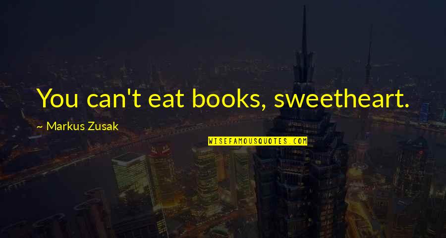 Luga Quotes By Markus Zusak: You can't eat books, sweetheart.