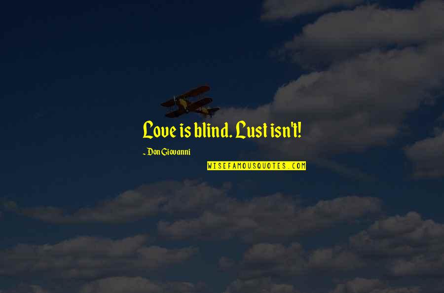 Lugala School Quotes By Don Giovanni: Love is blind. Lust isn't! Lugala School Quotes By Don Giovanni: Love is blind. Lust isn't!