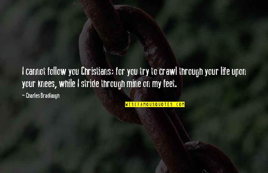Luganda Translated Quotes By Charles Bradlaugh: I cannot follow you Christians; for you try Luganda Translated Quotes By Charles Bradlaugh: I cannot follow you Christians; for you try