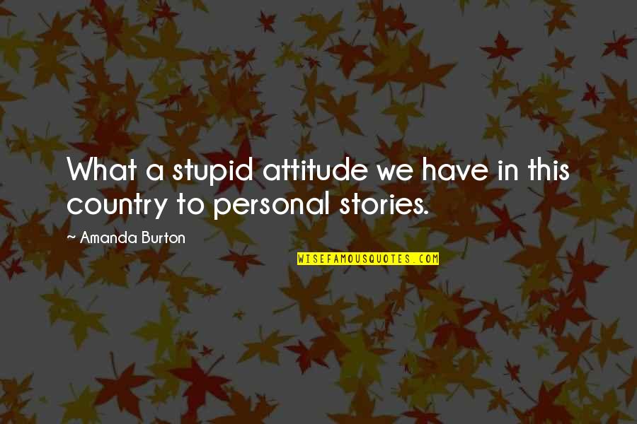 Luganda Wise Quotes By Amanda Burton: What a stupid attitude we have in this