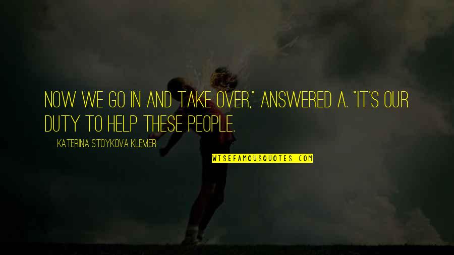 Luganda Wise Quotes By Katerina Stoykova Klemer: Now we go in and take over," answered