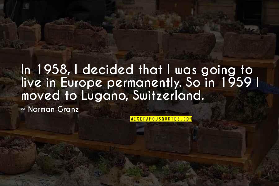 Lugano Quotes By Norman Granz: In 1958, I decided that I was going
