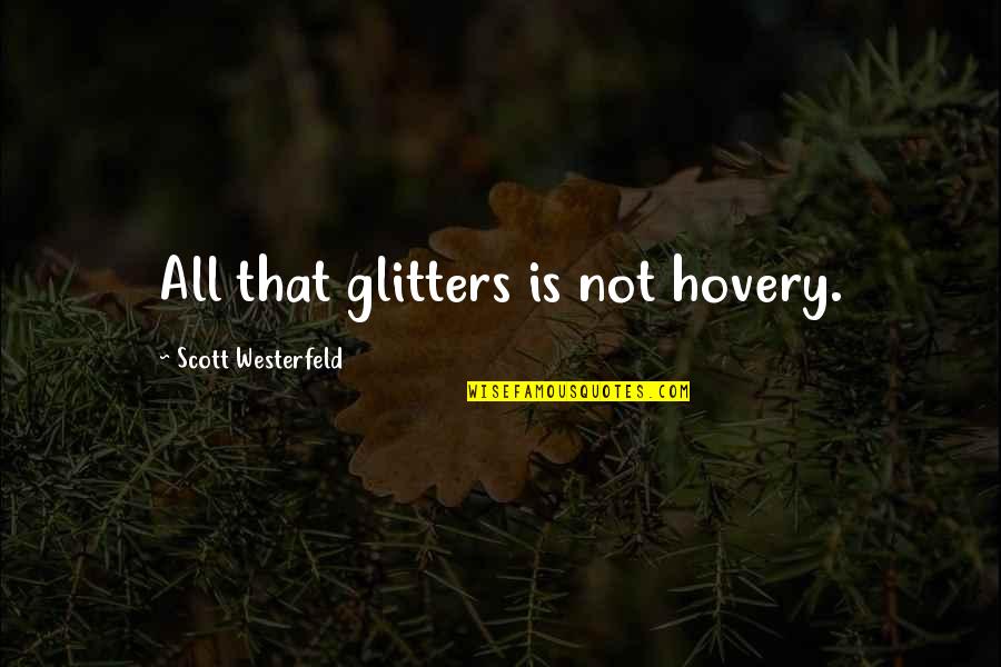 Lugar Quotes By Scott Westerfeld: All that glitters is not hovery.