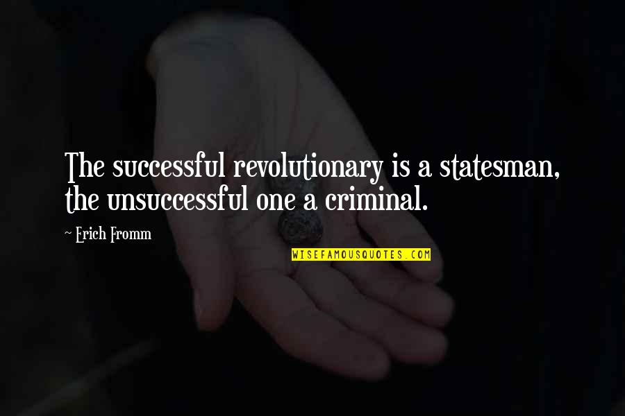 Lugar Secreto Quotes By Erich Fromm: The successful revolutionary is a statesman, the unsuccessful