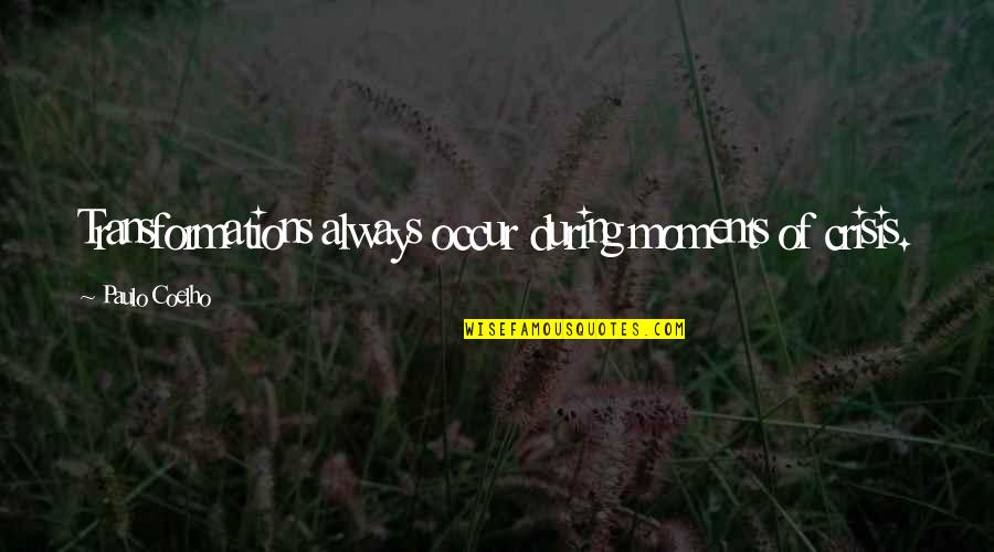 Lugarteniente In English Quotes By Paulo Coelho: Transformations always occur during moments of crisis. Lugarteniente In English Quotes By Paulo Coelho: Transformations always occur during moments of crisis.