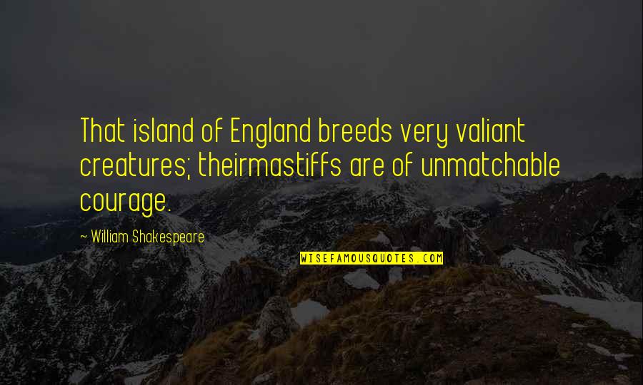 Lugarteniente In English Quotes By William Shakespeare: That island of England breeds very valiant creatures; Lugarteniente In English Quotes By William Shakespeare: That island of England breeds very valiant creatures;