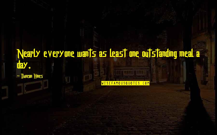 Lugaru Quotes By Duncan Hines: Nearly everyone wants as least one outstanding meal Lugaru Quotes By Duncan Hines: Nearly everyone wants as least one outstanding meal
