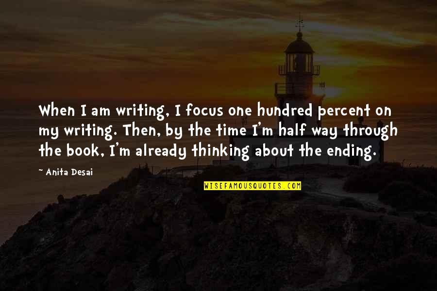 Lugas Hotel Quotes By Anita Desai: When I am writing, I focus one hundred