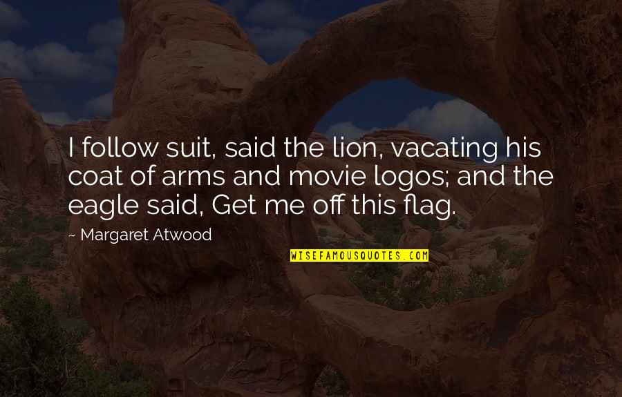 Lugas Hotel Quotes By Margaret Atwood: I follow suit, said the lion, vacating his
