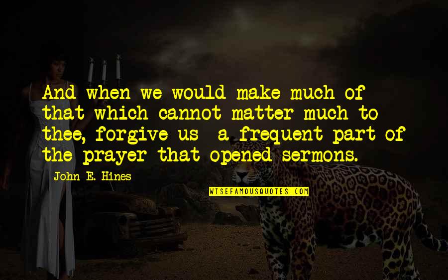 Lugaw Quotes By John E. Hines: And when we would make much of that Lugaw Quotes By John E. Hines: And when we would make much of that