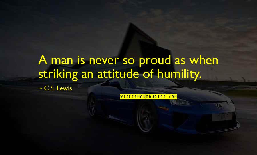 Lugazzo Quotes By C.S. Lewis: A man is never so proud as when