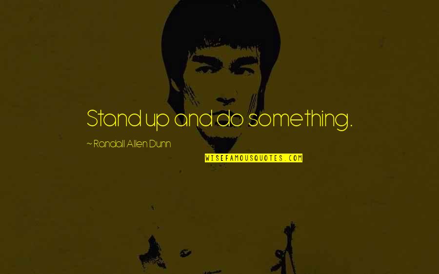 Lugdunum Forum Quotes By Randall Allen Dunn: Stand up and do something.