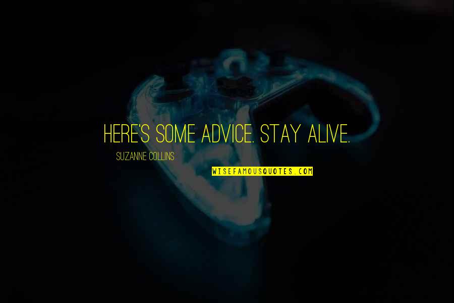 Lugers Cakes Quotes By Suzanne Collins: Here's some advice. Stay alive. Lugers Cakes Quotes By Suzanne Collins: Here's some advice. Stay alive.