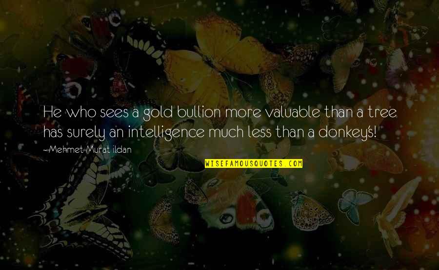 Lugers Steak Quotes By Mehmet Murat Ildan: He who sees a gold bullion more valuable Lugers Steak Quotes By Mehmet Murat Ildan: He who sees a gold bullion more valuable