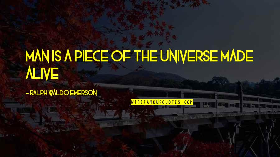 Lugete Quotes By Ralph Waldo Emerson: Man is a piece of the universe made