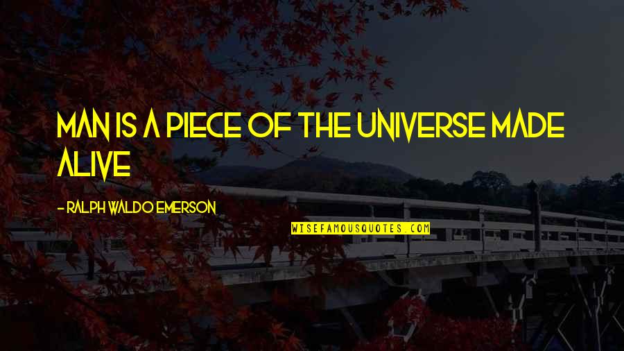 Lugete Quotes By Ralph Waldo Emerson: Man is a piece of the universe made Lugete Quotes By Ralph Waldo Emerson: Man is a piece of the universe made