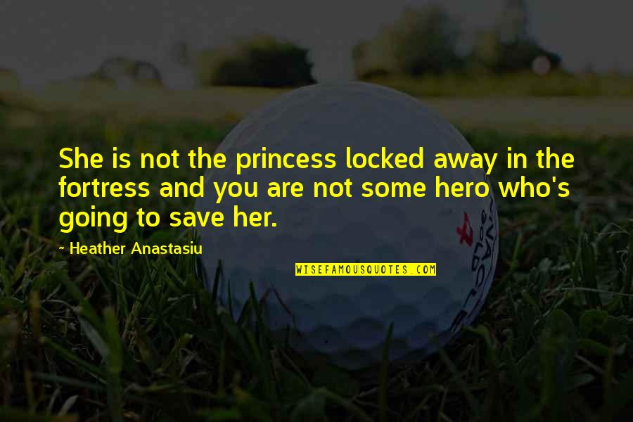 Luggage Tag Quotes By Heather Anastasiu: She is not the princess locked away in