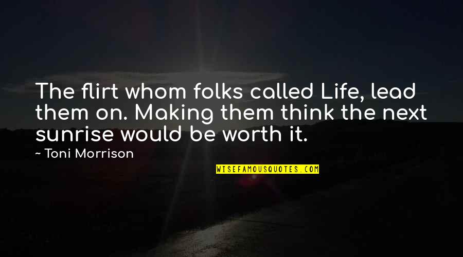 Lughnasa Pronunciation Quotes By Toni Morrison: The flirt whom folks called Life, lead them Lughnasa Pronunciation Quotes By Toni Morrison: The flirt whom folks called Life, lead them