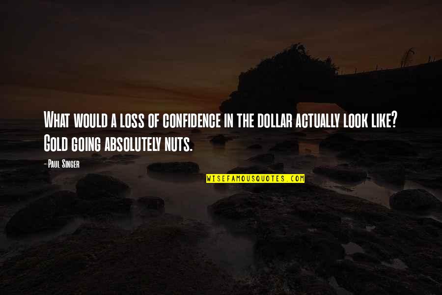 Lughnasadh Quotes By Paul Singer: What would a loss of confidence in the
