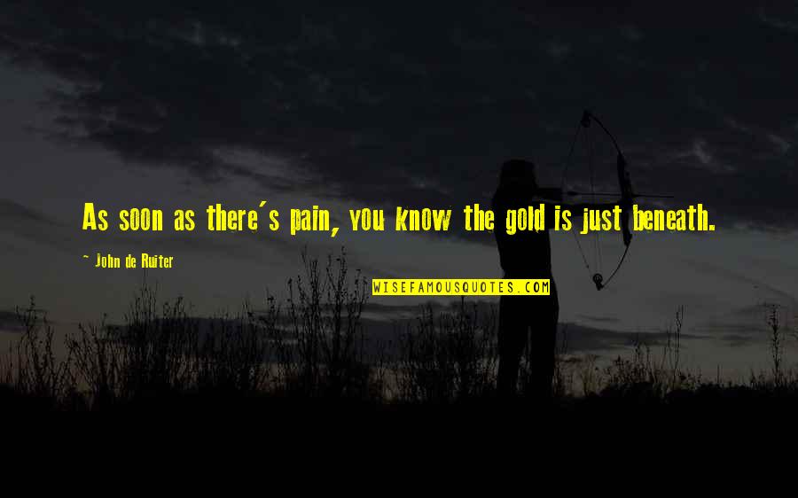 Lugigia Quotes By John De Ruiter: As soon as there's pain, you know the Lugigia Quotes By John De Ruiter: As soon as there's pain, you know the
