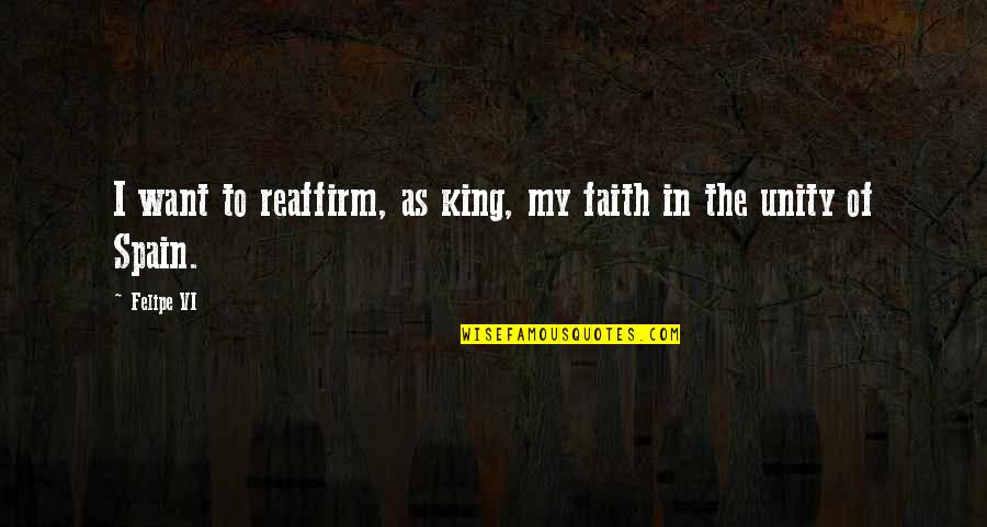 Lugner Richard Quotes By Felipe VI: I want to reaffirm, as king, my faith