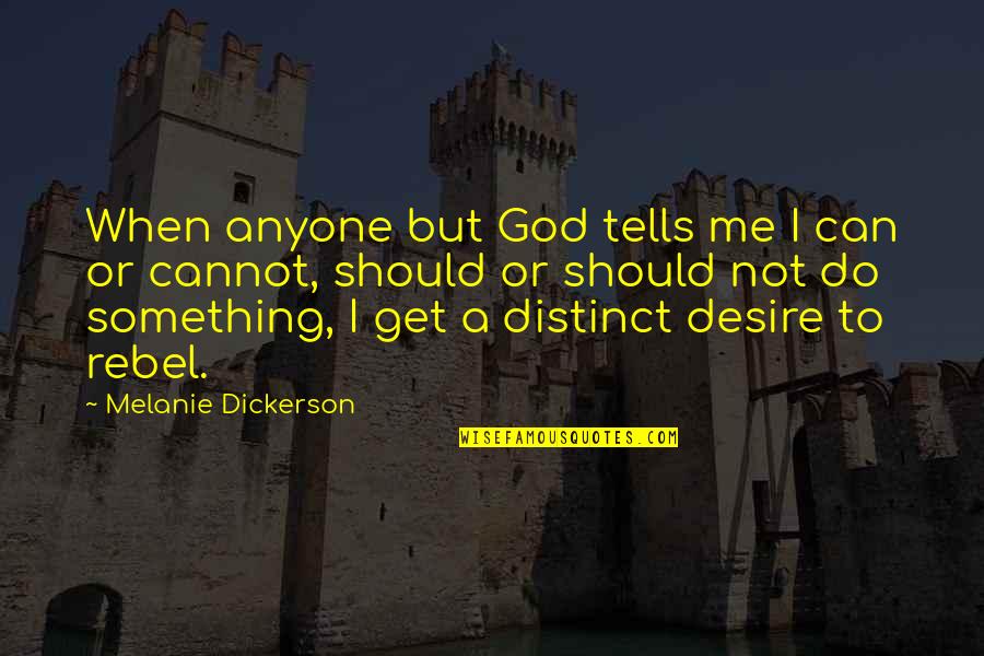 Lugones Lugar Quotes By Melanie Dickerson: When anyone but God tells me I can