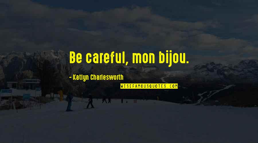 Lugonja Cosmedics Quotes By Katlyn Charlesworth: Be careful, mon bijou.