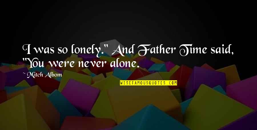Lugosi Rapper Quotes By Mitch Albom: I was so lonely." And Father Time said,