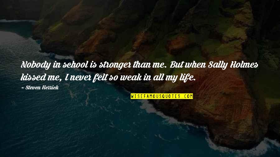 Lugrine Quotes By Steven Herrick: Nobody in school is stronger than me. But
