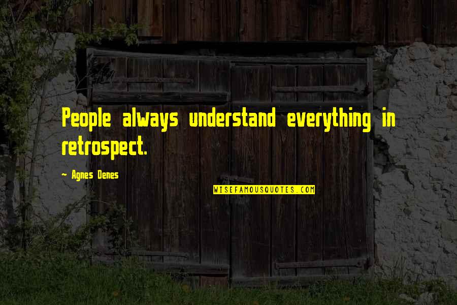 Lugubre Significato Quotes By Agnes Denes: People always understand everything in retrospect. Lugubre Significato Quotes By Agnes Denes: People always understand everything in retrospect.