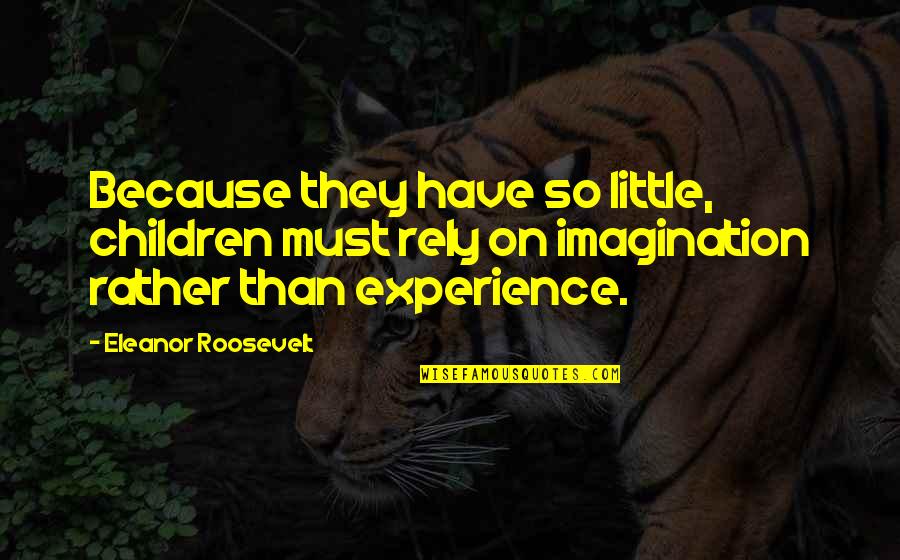 Lugubre Significato Quotes By Eleanor Roosevelt: Because they have so little, children must rely Lugubre Significato Quotes By Eleanor Roosevelt: Because they have so little, children must rely