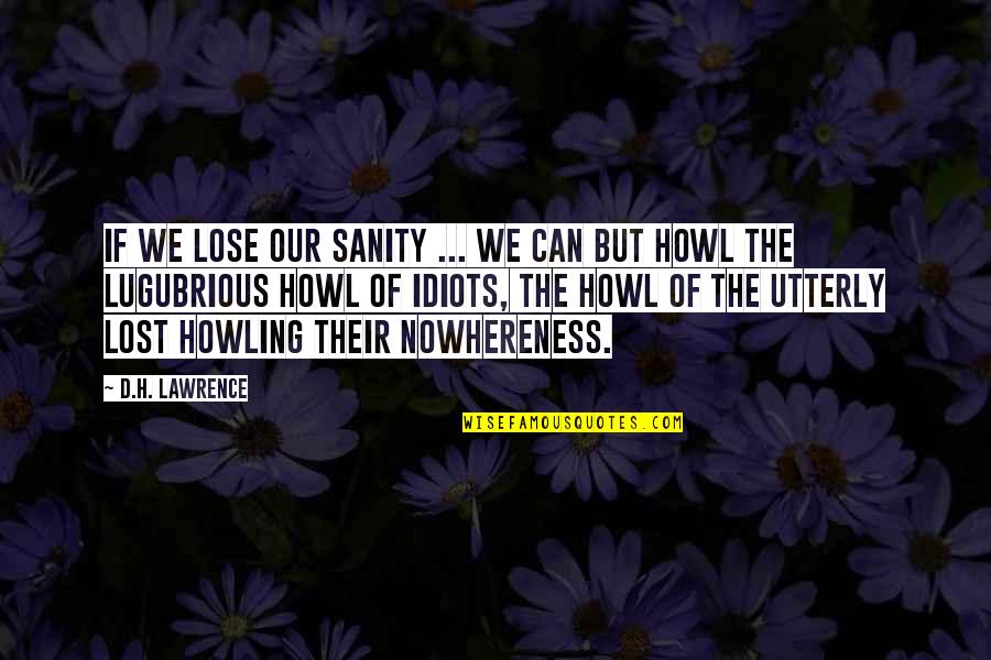 Lugubrious Quotes By D.H. Lawrence: If we lose our sanity ... We can