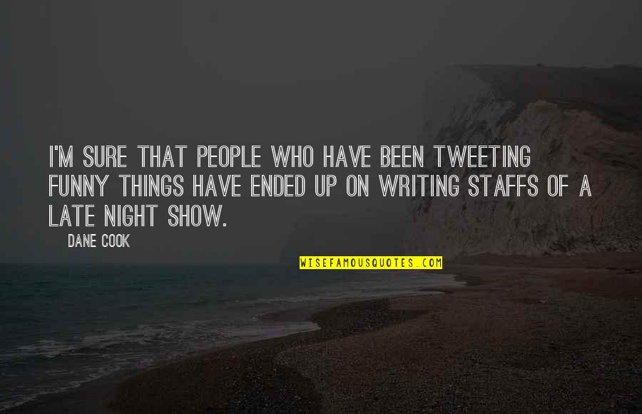 Lugubrious Quotes By Dane Cook: I'm sure that people who have been tweeting