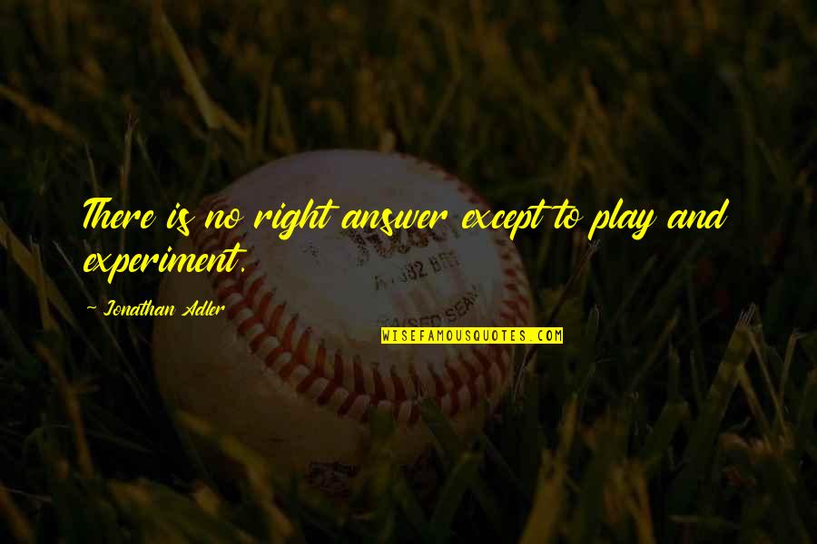 Lugubrious Quotes By Jonathan Adler: There is no right answer except to play