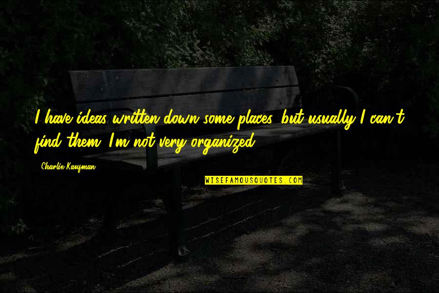 Luguer Quotes By Charlie Kaufman: I have ideas written down some places, but Luguer Quotes By Charlie Kaufman: I have ideas written down some places, but