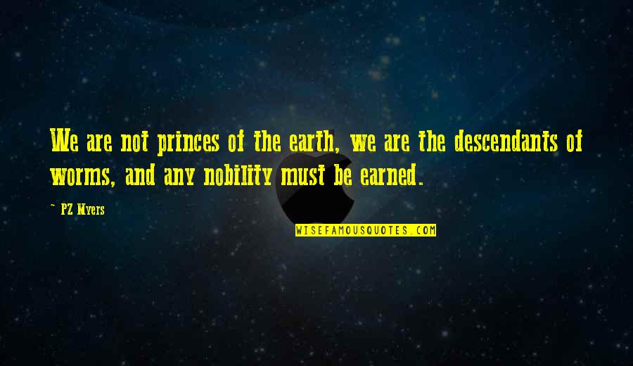 Luguer Quotes By PZ Myers: We are not princes of the earth, we Luguer Quotes By PZ Myers: We are not princes of the earth, we