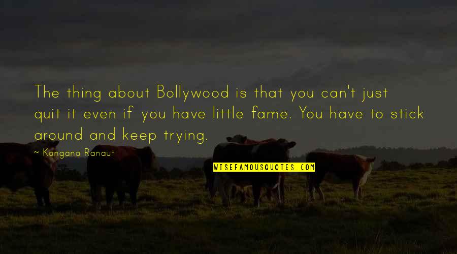 Luha Quotes By Kangana Ranaut: The thing about Bollywood is that you can't