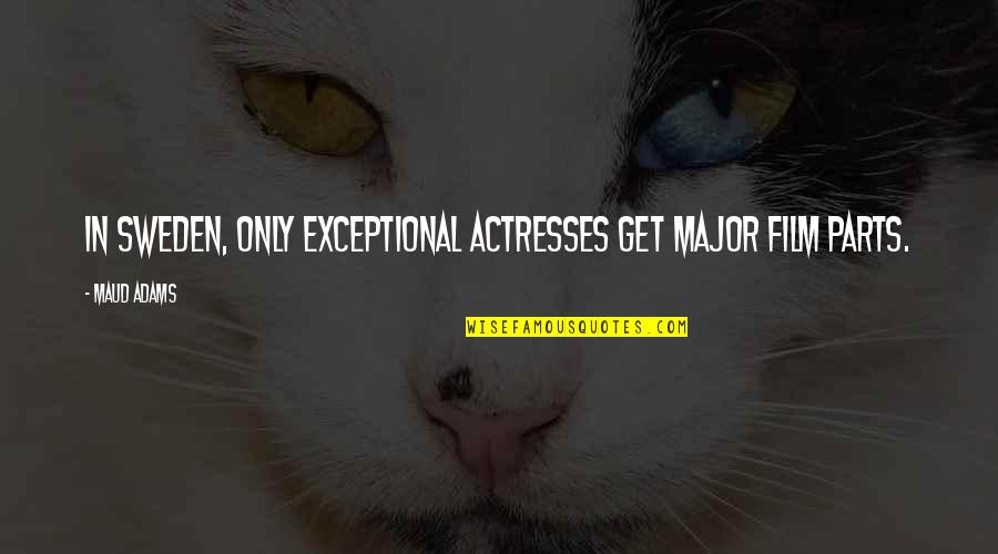 Luhan Information Quotes By Maud Adams: In Sweden, only exceptional actresses get major film