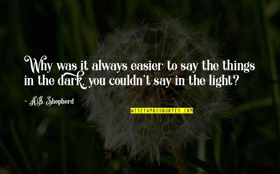 Luhmann Poughkeepsie Quotes By A.B. Shepherd: Why was it always easier to say the Luhmann Poughkeepsie Quotes By A.B. Shepherd: Why was it always easier to say the