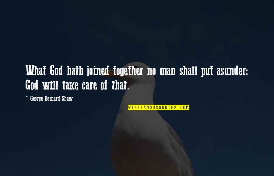 Luhmann Poughkeepsie Quotes By George Bernard Shaw: What God hath joined together no man shall Luhmann Poughkeepsie Quotes By George Bernard Shaw: What God hath joined together no man shall