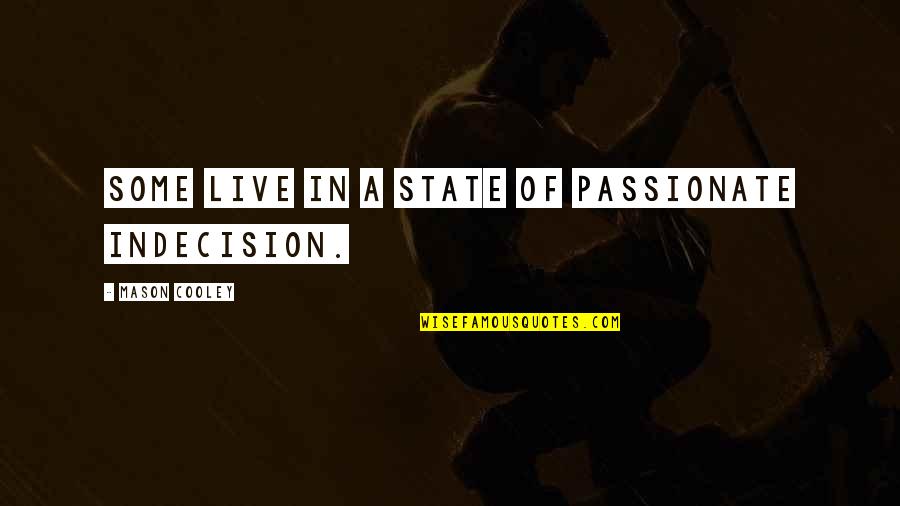 Luhmann Poughkeepsie Quotes By Mason Cooley: Some live in a state of passionate indecision. Luhmann Poughkeepsie Quotes By Mason Cooley: Some live in a state of passionate indecision.