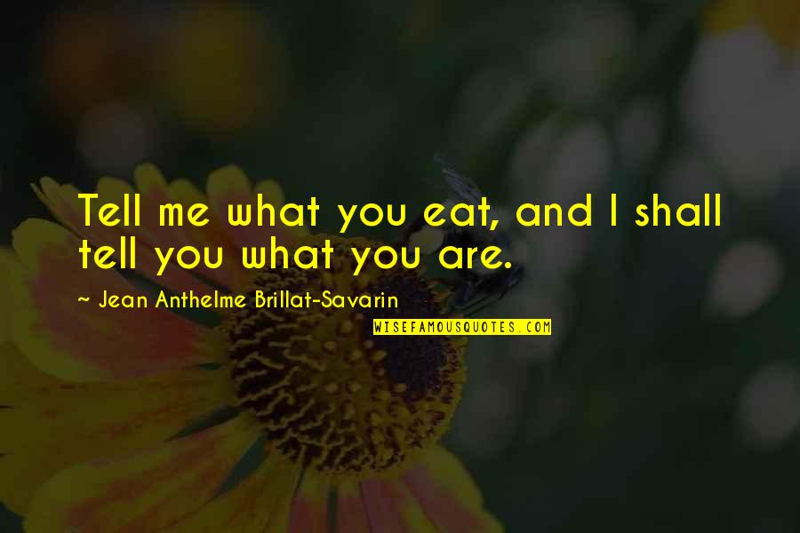Luho Quotes By Jean Anthelme Brillat-Savarin: Tell me what you eat, and I shall