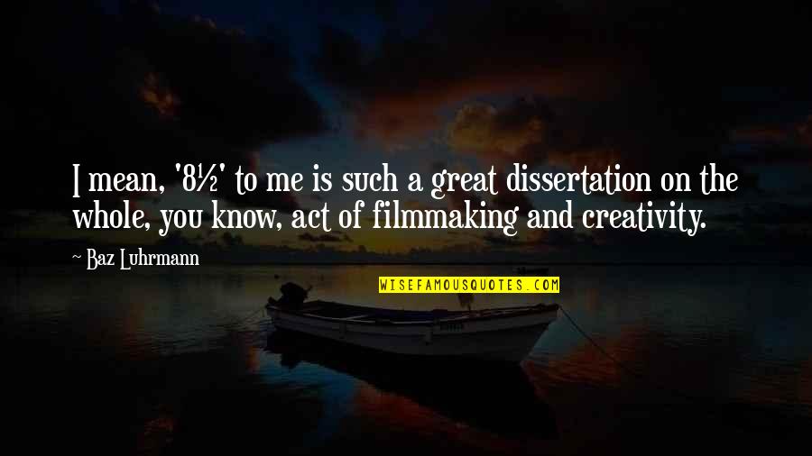 Luhrmann Quotes By Baz Luhrmann: I mean, '8½' to me is such a Luhrmann Quotes By Baz Luhrmann: I mean, '8½' to me is such a
