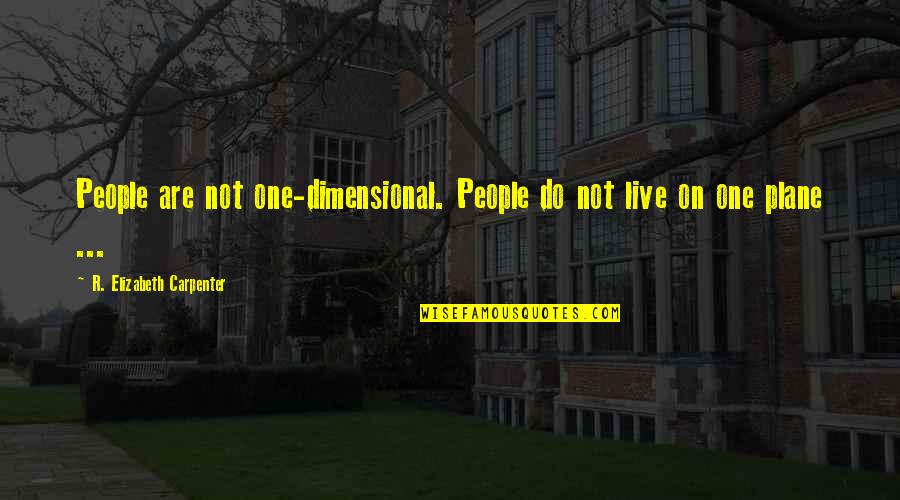 Luhur Maksud Quotes By R. Elizabeth Carpenter: People are not one-dimensional. People do not live
