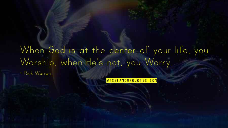 Luhur Maksud Quotes By Rick Warren: When God is at the center of your