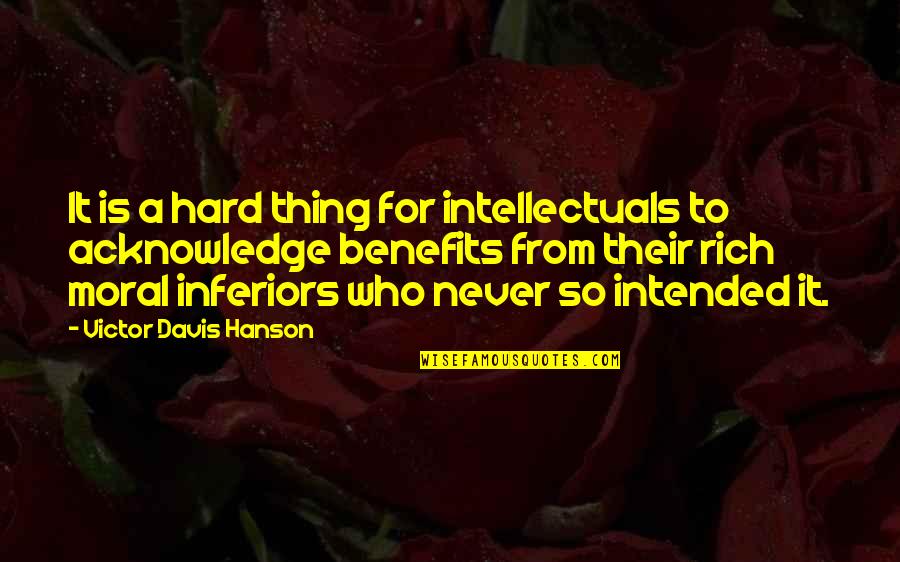 Luhur Pradjarto Quotes By Victor Davis Hanson: It is a hard thing for intellectuals to