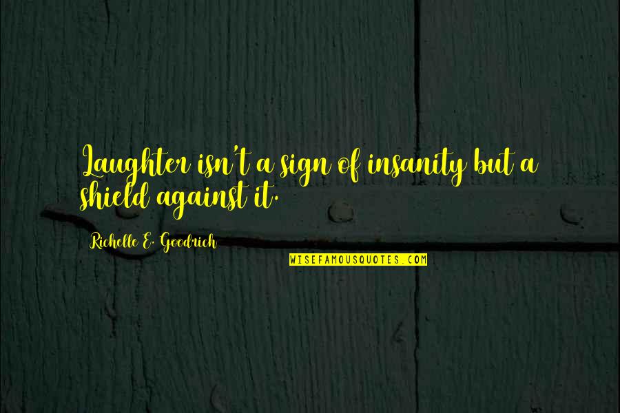 Luick Ice Quotes By Richelle E. Goodrich: Laughter isn't a sign of insanity but a