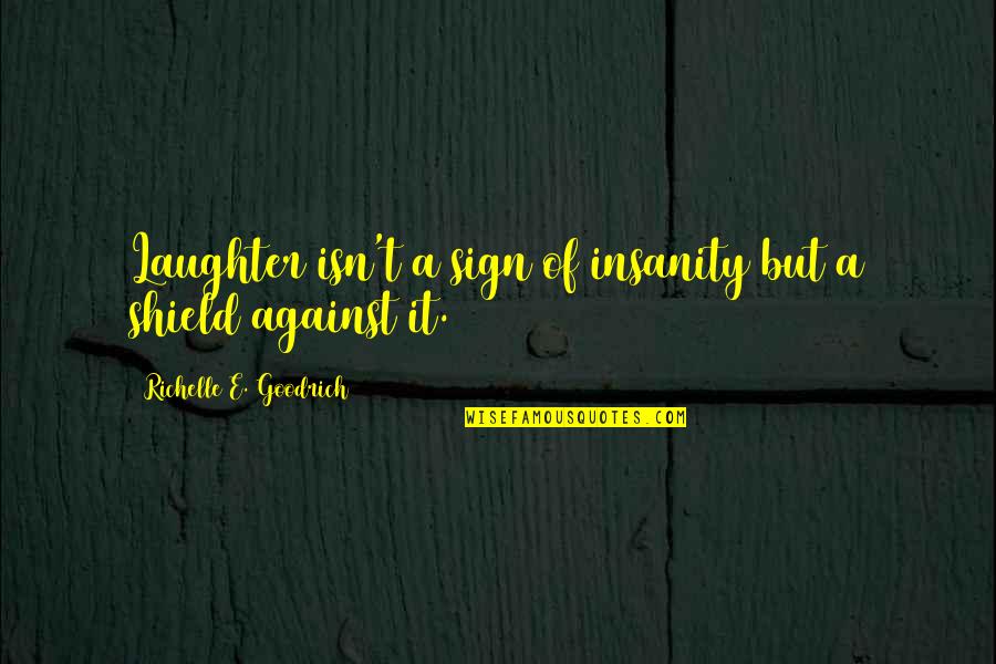 Luick Ice Quotes By Richelle E. Goodrich: Laughter isn't a sign of insanity but a